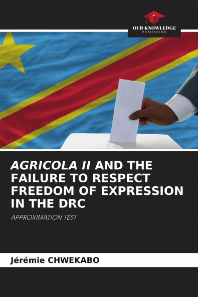 AGRICOLA II AND THE FAILURE TO RESPECT FREEDOM OF EXPRESSION IN THE DRC