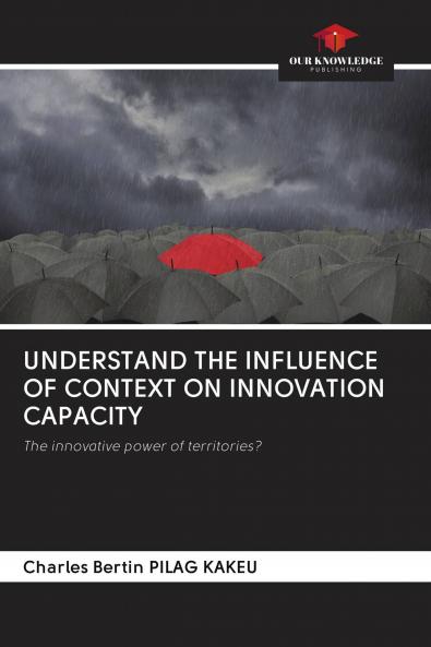 UNDERSTAND THE INFLUENCE OF CONTEXT ON INNOVATION CAPACITY