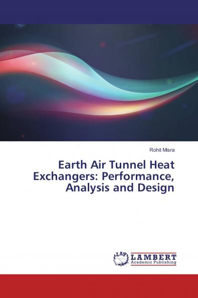 Earth Air Tunnel Heat Exchangers: Performance Analysis and Design