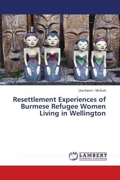 Resettlement Experiences of Burmese Refugee Women Living in Wellington