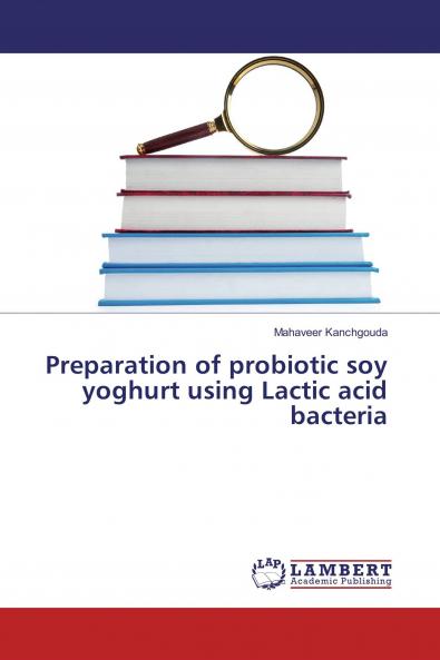 Preparation of probiotic soy yoghurt using Lactic acid bacteria
