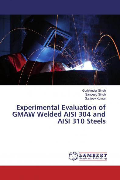 Experimental Evaluation of GMAW Welded AISI 304 and AISI 310 Steels