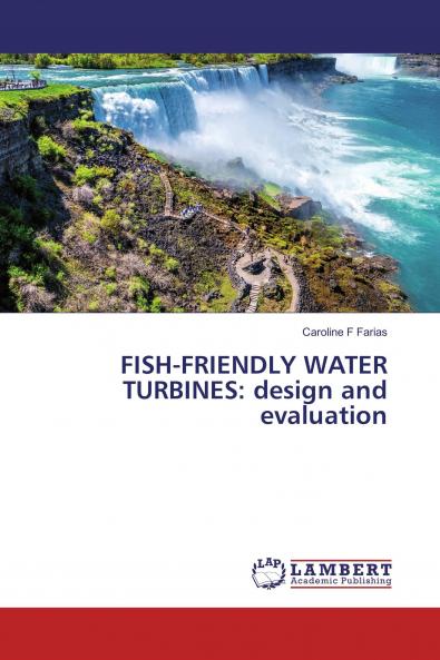 FISH-FRIENDLY WATER TURBINES: design and evaluation