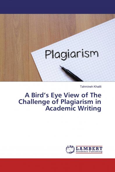 A Bird���s Eye View of The Challenge of Plagiarism in Academic Writing