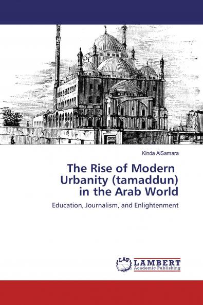 The Rise of Modern Urbanity (tamaddun) in the Arab World