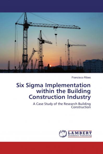 Six Sigma Implementation within the Building Construction Industry