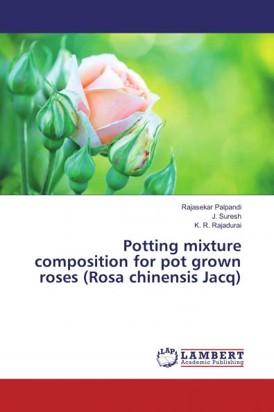 Potting mixture composition for pot grown roses (Rosa chinensis Jacq)