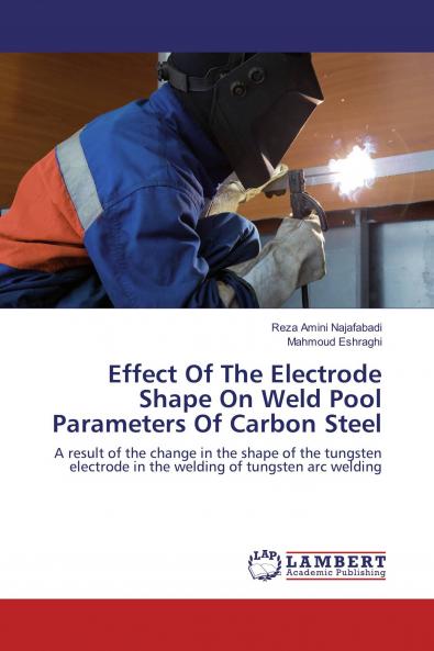 Effect Of The Electrode Shape On Weld Pool Parameters Of Carbon Steel