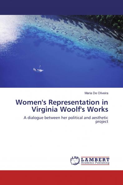 Women's Representation in Virginia Woolf's Works: A dialogue between her political and aesthetic project