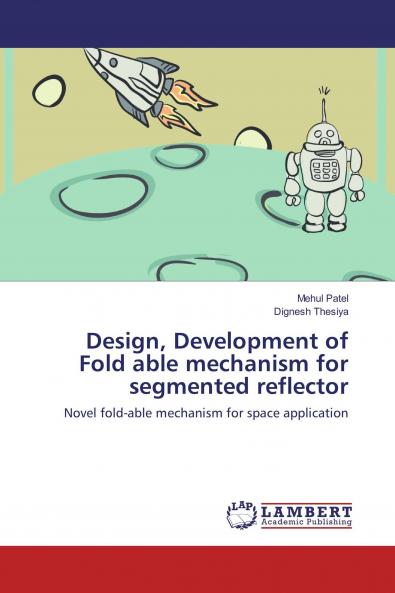 Design Development of Fold able mechanism for segmented reflector