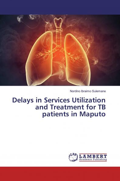 Delays in Services Utilization and Treatment for TB patients in Maputo