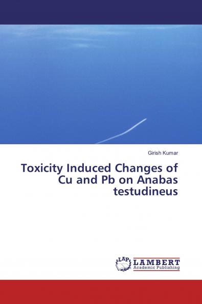 Toxicity Induced Changes of Cu and Pb on Anabas testudineus