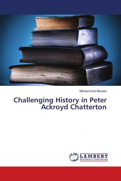 Challenging History in Peter Ackroyd Chatterton