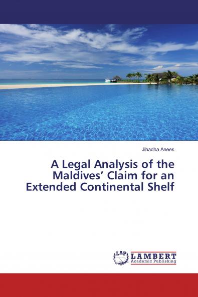 A Legal Analysis of the Maldives��� Claim for an Extended Continental Shelf