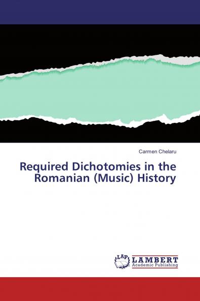 Required Dichotomies in the Romanian (Music) History