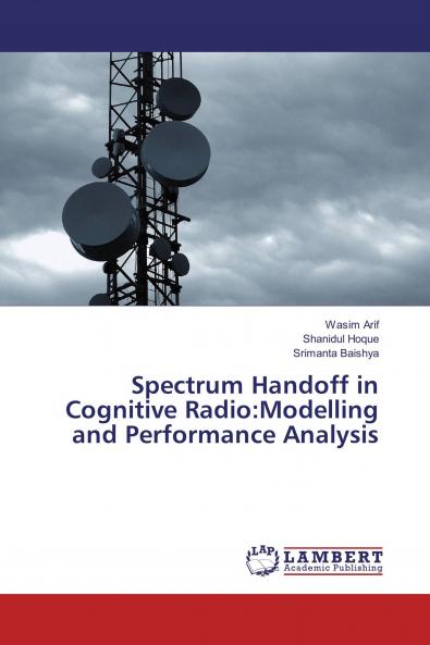 Spectrum Handoff in Cognitive Radio:Modelling and Performance Analysis