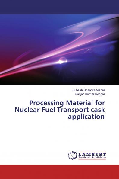Processing Material for Nuclear Fuel Transport cask application