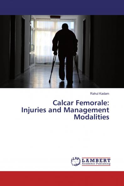 Calcar Femorale: Injuries and Management Modalities