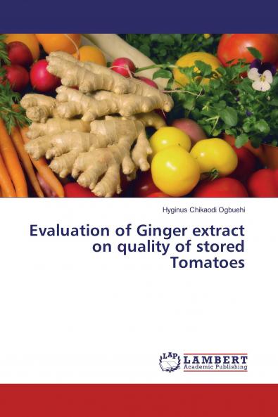 Evaluation of Ginger extract on quality of stored Tomatoes