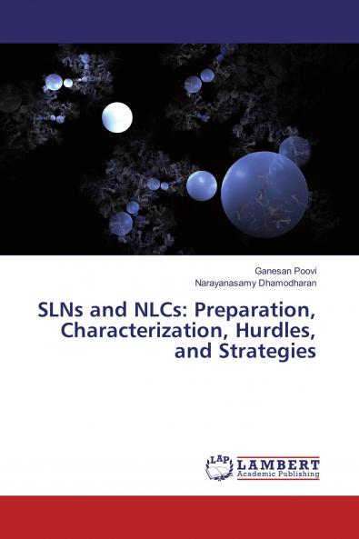 SLNs and NLCs: Preparation Characterization Hurdles and Strategies