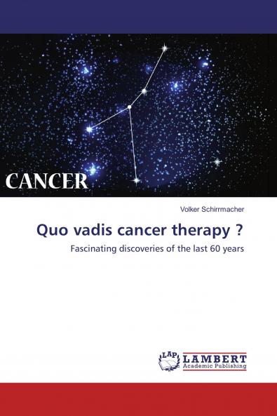 Quo vadis cancer therapy ?: Fascinating discoveries of the last 60 years