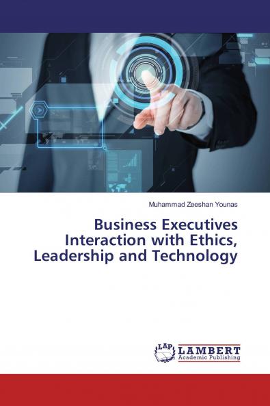 Business Executives Interaction with Ethics Leadership and Technology