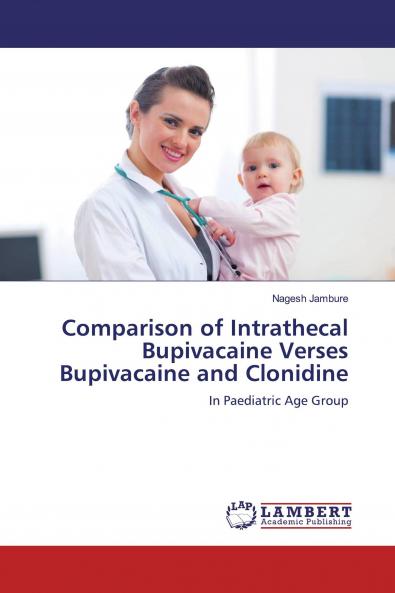 Comparison of Intrathecal Bupivacaine Verses Bupivacaine and Clonidine