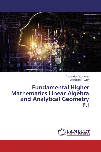Fundamental Higher Mathematics Linear Algebra and Analytical Geometry P.I