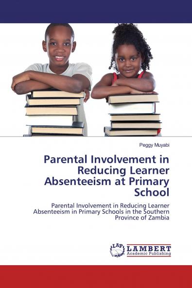 Parental Involvement in Reducing Learner Absenteeism at Primary School