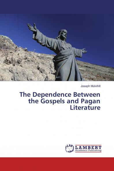 The Dependence Between the Gospels and Pagan Literature