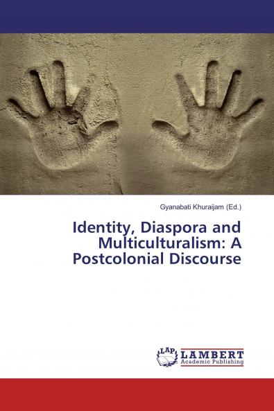 Identity Diaspora and Multiculturalism: A Postcolonial Discourse