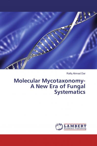 Molecular Mycotaxonomy- A New Era of Fungal Systematics