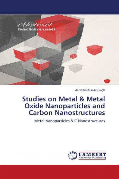 Studies on Metal & Metal Oxide Nanoparticles and Carbon Nanostructures