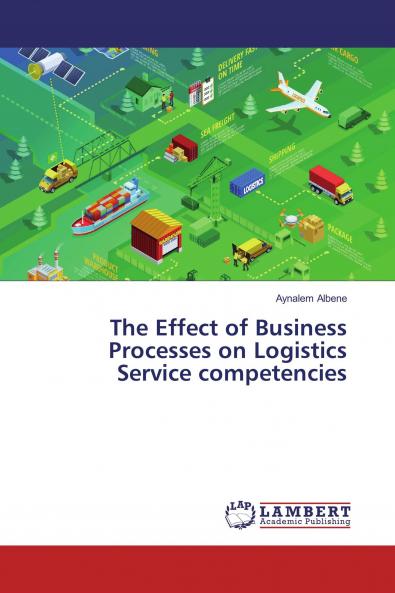 The Effect of Business Processes on Logistics Service competencies