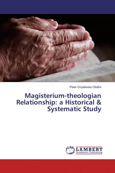 Magisterium-theologian Relationship: a Historical & Systematic Study