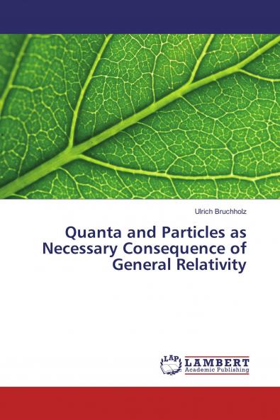 Quanta and Particles as Necessary Consequence of General Relativity