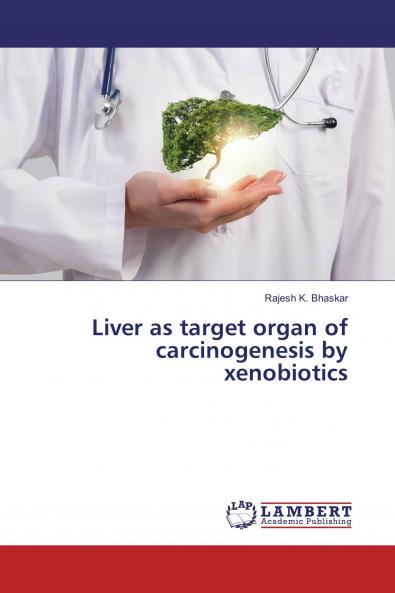 Liver as target organ of carcinogenesis by xenobiotics