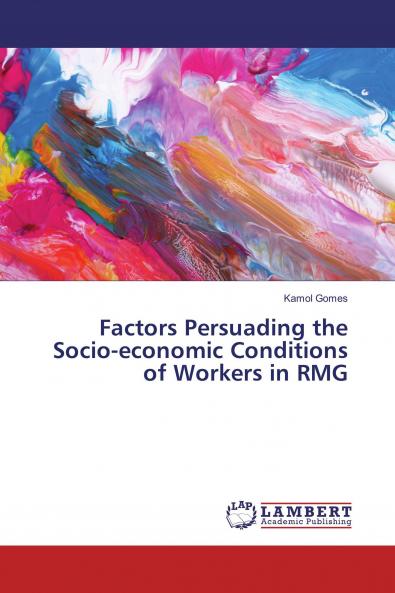 Factors Persuading the Socio-economic Conditions of Workers in RMG