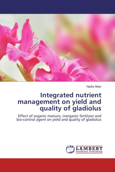 Integrated nutrient management on yield and quality of gladiolus