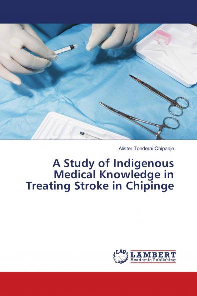 A Study of Indigenous Medical Knowledge in Treating Stroke in Chipinge