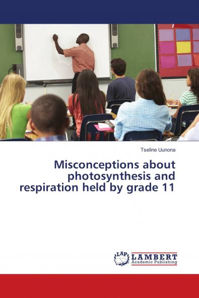 Misconceptions about photosynthesis and respiration held by grade 11