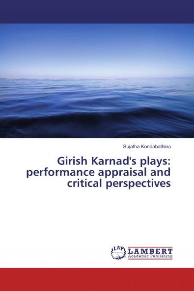 Girish Karnad's plays: performance appraisal and critical perspectives