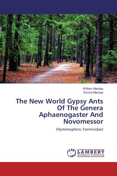 The New World Gypsy Ants Of The Genera Aphaenogaster And Novomessor: (Hymenoptera: Formicidae)