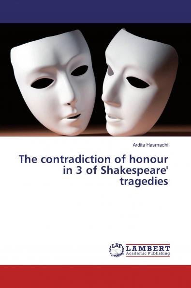The contradiction of honour in 3 of Shakespeare' tragedies
