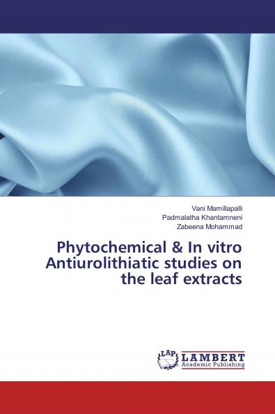 Phytochemical & In vitro Antiurolithiatic studies on the leaf extracts