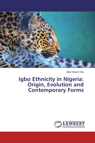 Igbo Ethnicity in Nigeria: Origin Evolution and Contemporary Forms