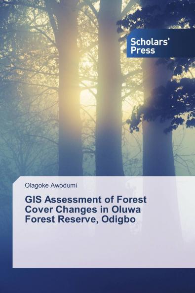GIS Assessment of Forest Cover Changes in Oluwa Forest Reserve Odigbo