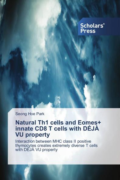 Natural Th1 cells and Eomes+ innate CD8 T cells with DÉJÀ VU property: Interaction between MHC class II positive thymocytes creates extremely diverse T cells with DÉJÀ VU property