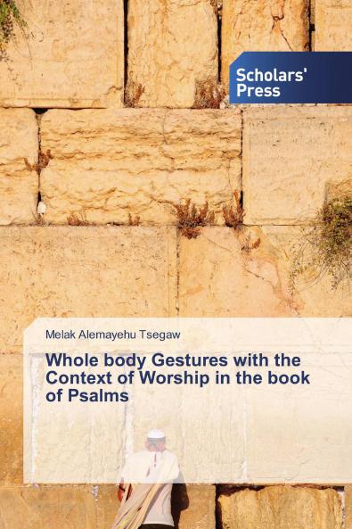 Whole body Gestures with the Context of Worship in the book of Psalms
