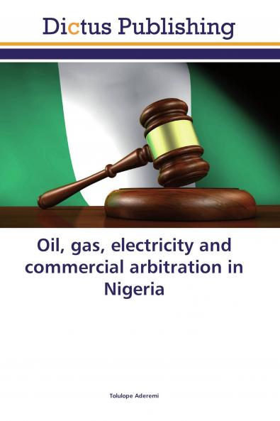 Oil gas electricity and commercial arbitration in Nigeria